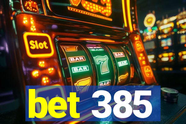 bet 385